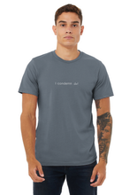 Load image into Gallery viewer, I Condemn Unisex Tee